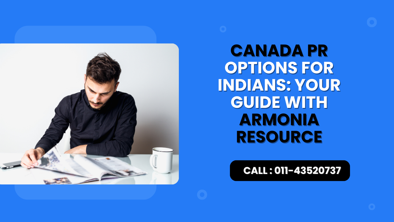 Canada PR Options for Indians: Your Guide with Armonia Resource