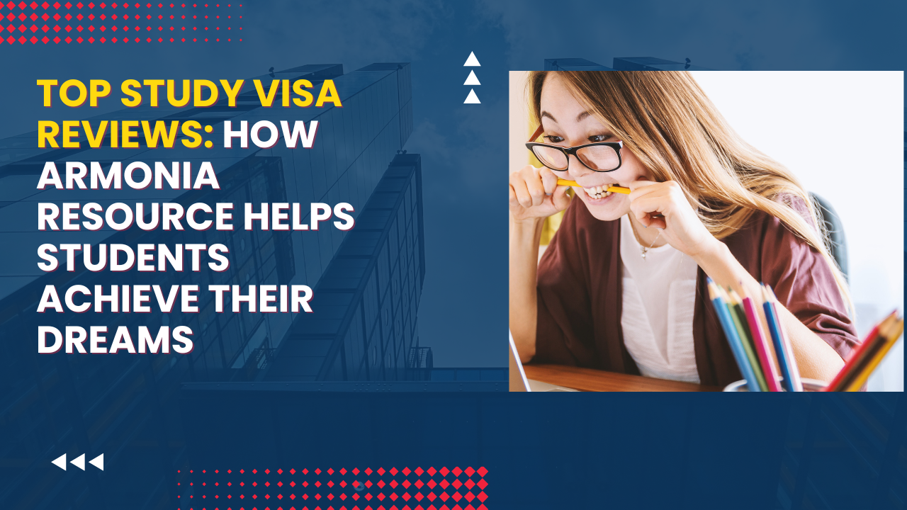Top Study Visa Reviews: How Armonia Resource Helps Students Achieve Their Dreams