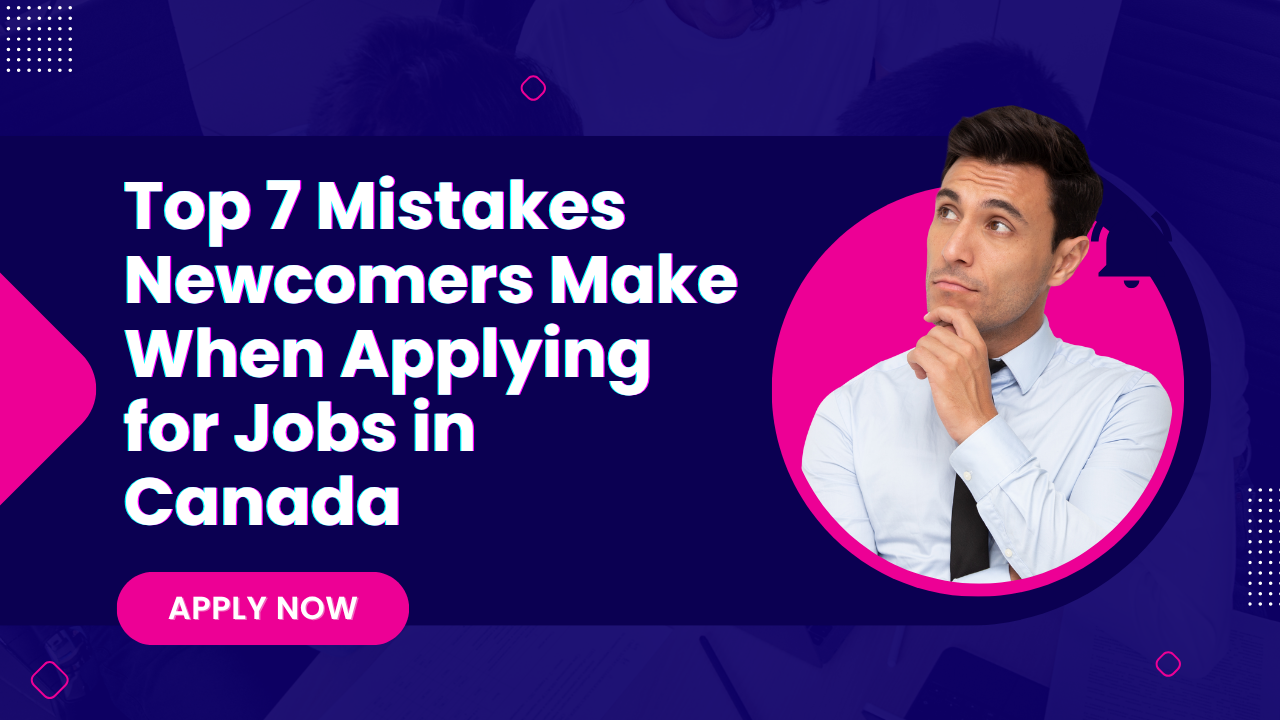 Top 7 Mistakes Newcomers Make When Applying for Jobs in Canada